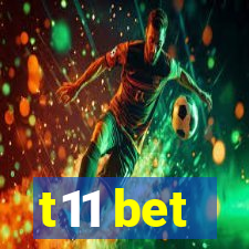 t11 bet